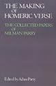 The Making of Homeric Verse: The Collected Papers of Milman Parry