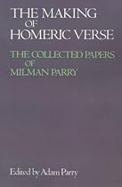 The Making of Homeric Verse: The Collected Papers of Milman Parry