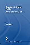 Kemalism in Turkish Politics: The Republican People's Party, Secularism and Nationalism (Routledge Studies in Middle Eastern Politics)