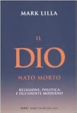 Il Dio nato morto. Religione, politica e occidente moderno