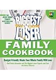 The Biggest Loser Family Cookbook : Budget-Friendly Meals Your Whole Family Will Love