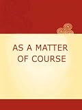 AS A MATTER OF COURSE