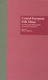Central European Folk Music: An Annotated Bibliography of Sources in German (Garland Reference Library of the Humanities)