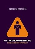 Hit the Ground Kneeling: Seeing Leadership Differently