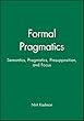 Formal Pragmatics: Semantics, Pragmatics, Preposition, and Focus