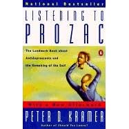 Listening to Prozac: A Psychiatrist Explores Antidepressant Drugs and the Remaking of the Self: Revised Edition