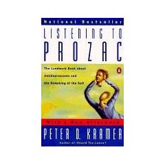 Listening to Prozac: A Psychiatrist Explores Antidepressant Drugs and the Remaking of the Self: Revised Edition