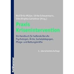 Praxis Krisenintervention: Ein Handbuch f�r Psychologen, �rzte, Sozialp�dagogen, Pflege- und Rettungsdienste