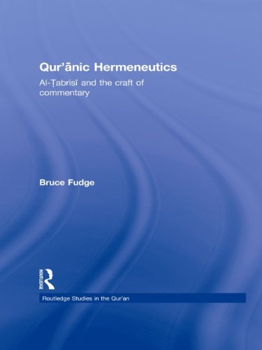 Qur'anic Hermeneutics: Al-Tabrisi and the Craft of Commentary (Routledge Studies in the Qur'an)