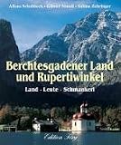 Berchtesgadener Land und Rupertiwinkel - Land - Leute - Schmankerl - Alfons Schuhbeck, G&uuml;nter Standl, Sabine Zehringer