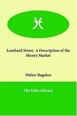 Lombard Street.  A Description of the Money Market