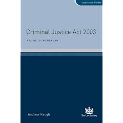 Criminal Justice Act 2003: A Guide to the New Law (Legislation Guides)