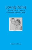 Loving Richie: The True Story of Hearts Connected Beyond Death