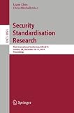 Security standardisation research : first international conference, SSR 2014, London, UK, December 16-17, 2014. Proceedings