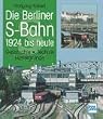 Die Berliner S-Bahn 1924 bis heute: Geschichte - Technik - Hintergr�nde