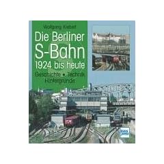 Die Berliner S-Bahn 1924 bis heute: Geschichte - Technik - Hintergr�nde