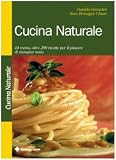 Books : Cucina naturale. 44 menu, oltre 200 ricette per il piacere di mangiar sano