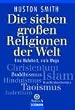 Die sieben gro�en Religionen der Welt: Eine Wahrheit, viele Wege