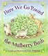 Here We Go Round the Mulberry Bush