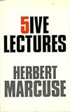 Five lectures : psychoanalysis, politics and Utopia, by Herbert Marcuse