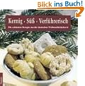 Kernig, s��, verf�hrerisch. Die sch�nsten Rezepte aus der deutschen Weihnachtsb�ckerei
