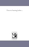 The art of tanning leather ... (Michigan Historical Reprint)