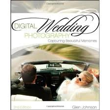 Digital Wedding Photography: Capturing Beautiful Memories 2nd (second) edition