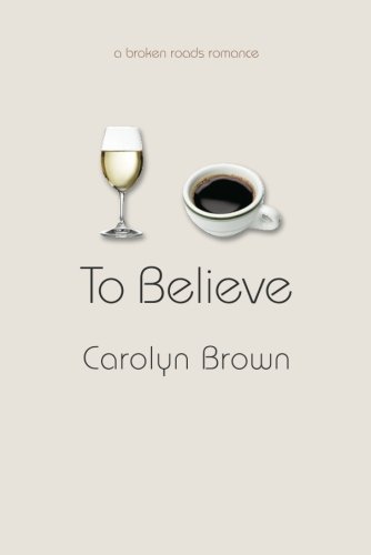 To Believe (Broken Roads Romance)