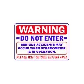 WARNING DO NOT ENTER SERIOUS ACCIDENTS MAY OCCUR WHEN DYNAMOMETER IS IN OPERATION 14x20 Heavy Duty Plastic Sign