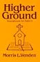 Higher Ground: A Look at Additional Beliefs of Seventh-Day Adventists (Foundations for Faith, No 3)