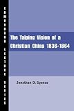 The Taiping Vision of a Christian China: 1836-1864 (Charles Edmondson Historical Lectures)