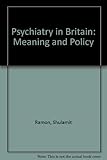 Psychiatry in Britain : meaning and policy