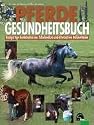 Pferdegesundheitsbuch: Einzigartige Kombination aus Schulmedizin und alternativen Heilmethoden