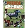 Pferdegesundheitsbuch: Einzigartige Kombination aus Schulmedizin und alternativen Heilmethoden