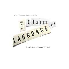 The Claim of Language: A Case for the Humanities