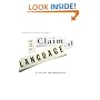 The Claim of Language: A Case for the Humanities