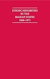 Ethnic minorities in the Balkan States, 1860-1971