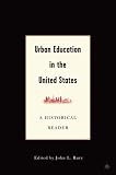 Urban Education in the United States: A Historical Reader