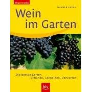 Wein im Garten. Die besten Sorten. Erziehen, Schneiden, Verwerten (blv-garten plus) (Broschiert)