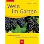 Wein im Garten. Die besten Sorten. Erziehen, Schneiden, Verwerten
