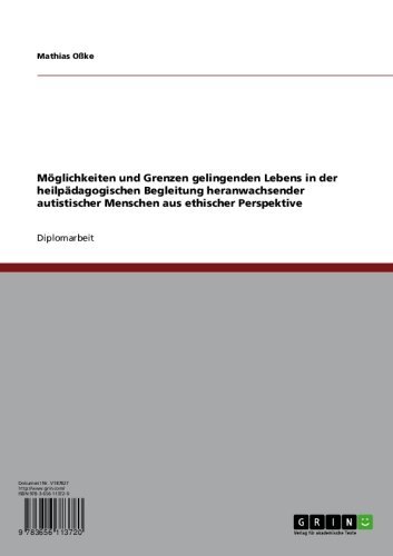 Möglichkeiten und Grenzen gelingenden Lebens in der heilpädagogischen Begleitung heranwachsender autistischer Menschen aus ethischer Perspektive (German Edition)