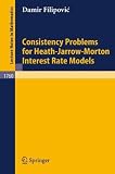 Consistency Problems for Heath-Jarrow-Morton Interest Rate Models (Lecture Notes in Mathematics)