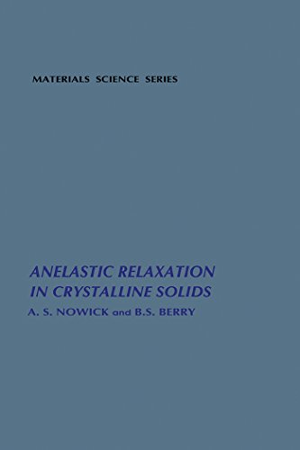 Anelastic Relaxation In Crystalline Solids (Materials science series [v. 1])