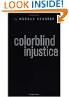 Colorblind Injustice: Minority Voting Rights and the Undoing of the Second Reconstruction