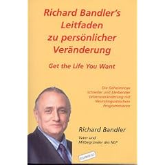 Richard Bandler's Leitfaden zu pers�nlicher Ver�nderung: Get the Life You Want