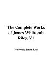  : The Complete Works of James Whitcomb Riley, V1