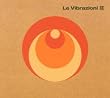 Le Vibrazioni II
