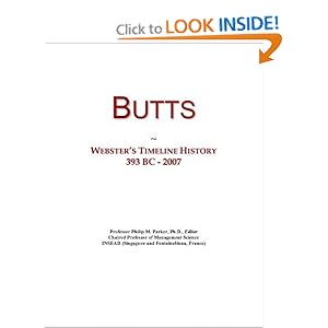 Butts: Webster's Timeline History, 393 BC - 2007 Icon Group International