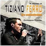 Tiziano Ferro. Ero contentissimo