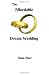The Affordable Dream Wedding: How To Have The Wedding of Your Dreams And A Lifetime of Wonderful Memories Without Sacrificing Your Financial Future by Anna Sher